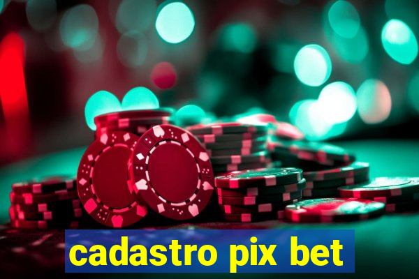 cadastro pix bet