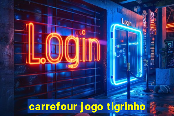 carrefour jogo tigrinho