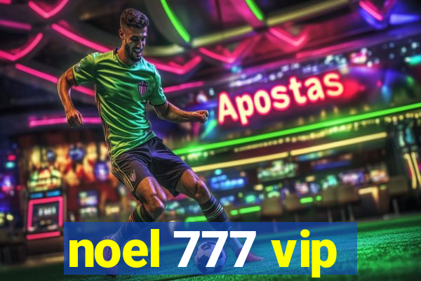 noel 777 vip