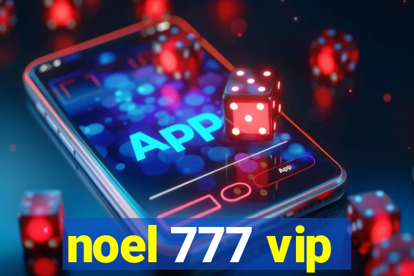 noel 777 vip