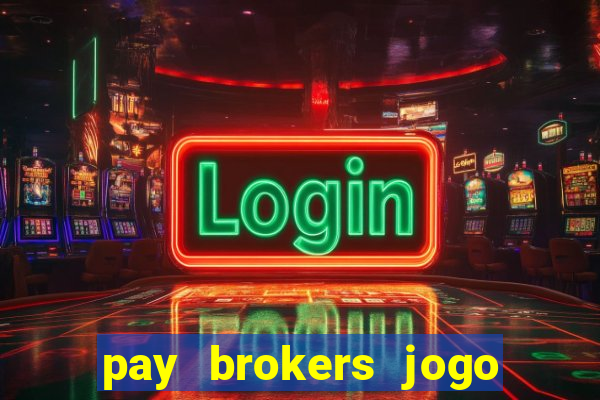 pay brokers jogo de aposta