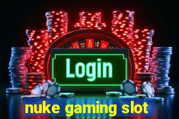 nuke gaming slot