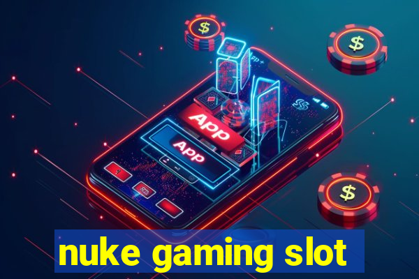 nuke gaming slot