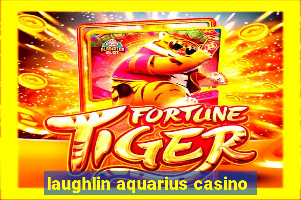 laughlin aquarius casino