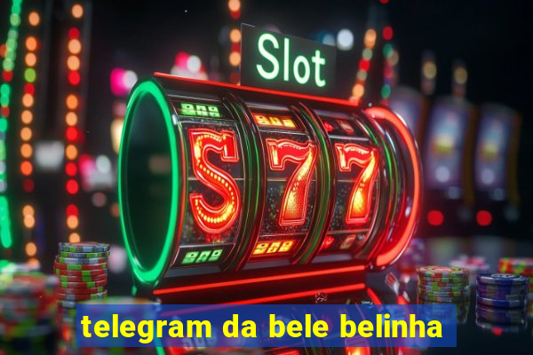 telegram da bele belinha