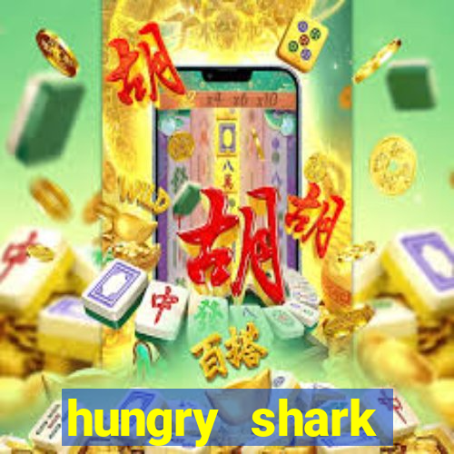 hungry shark evolution dinheiro infinito ios