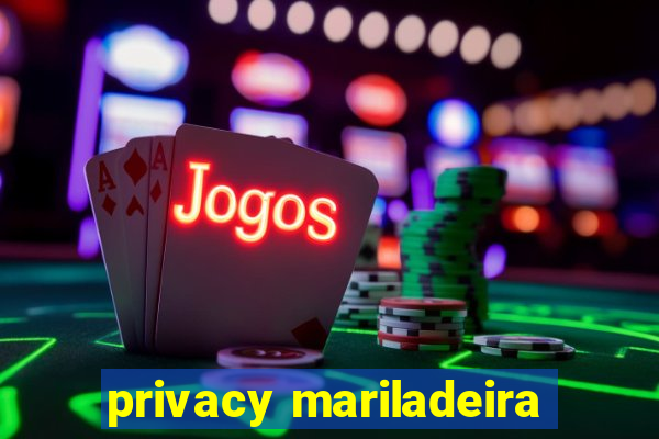 privacy mariladeira