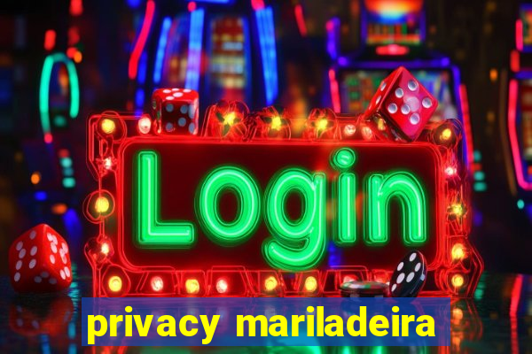 privacy mariladeira