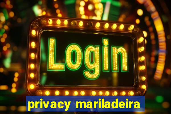 privacy mariladeira