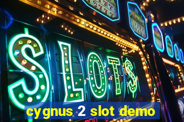 cygnus 2 slot demo