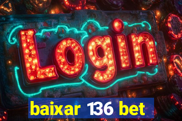 baixar 136 bet