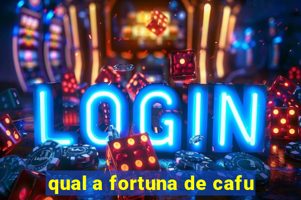 qual a fortuna de cafu