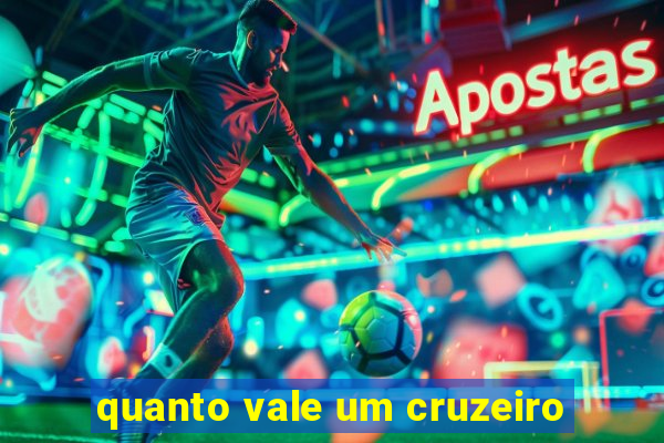 quanto vale um cruzeiro