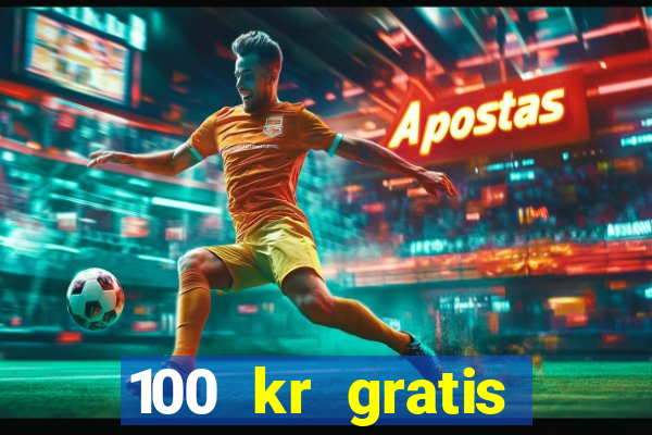 100 kr gratis casino mobil