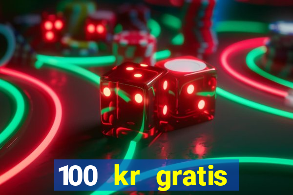 100 kr gratis casino mobil