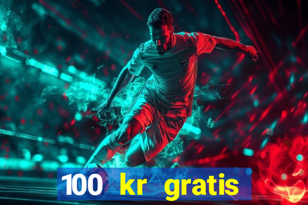 100 kr gratis casino mobil