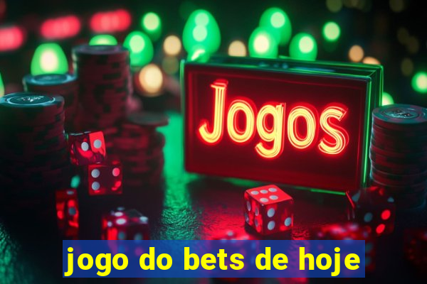 jogo do bets de hoje