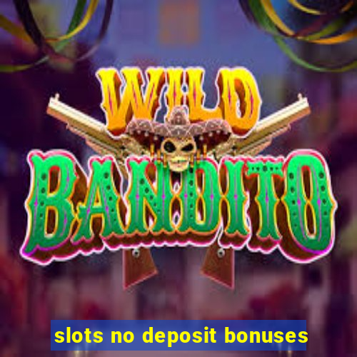 slots no deposit bonuses