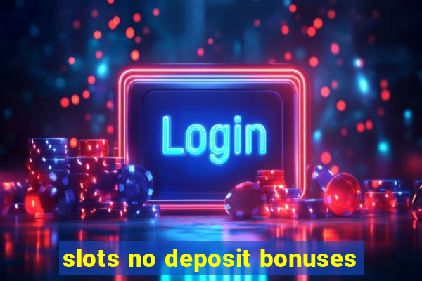 slots no deposit bonuses