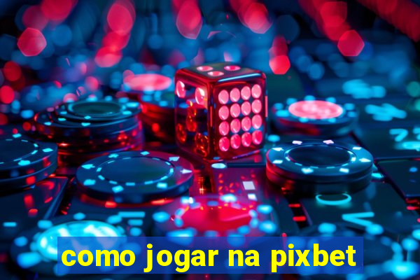 como jogar na pixbet