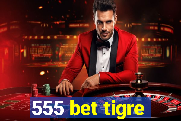 555 bet tigre