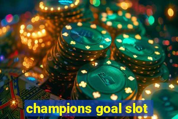 champions goal slot