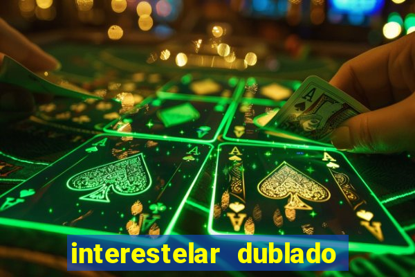 interestelar dublado 4k interestelar filme completo dublado