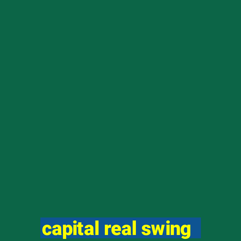 capital real swing