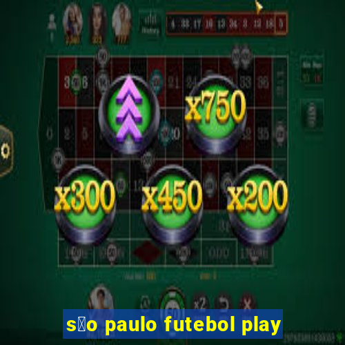 s茫o paulo futebol play