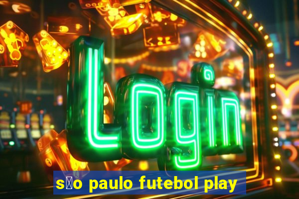 s茫o paulo futebol play