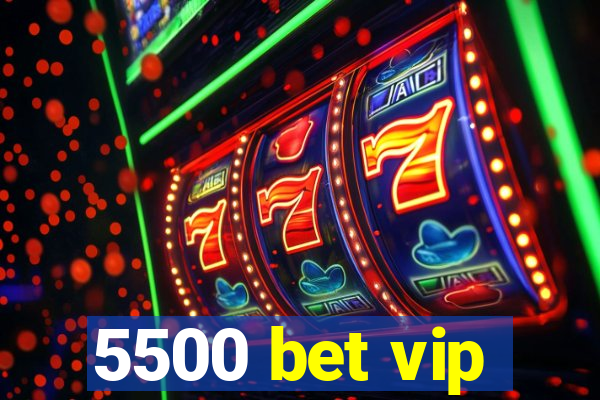 5500 bet vip