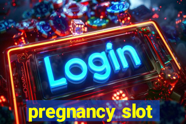 pregnancy slot