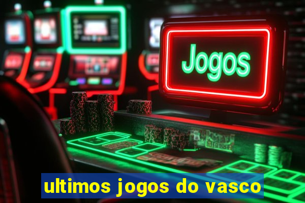 ultimos jogos do vasco