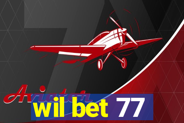 wil bet 77