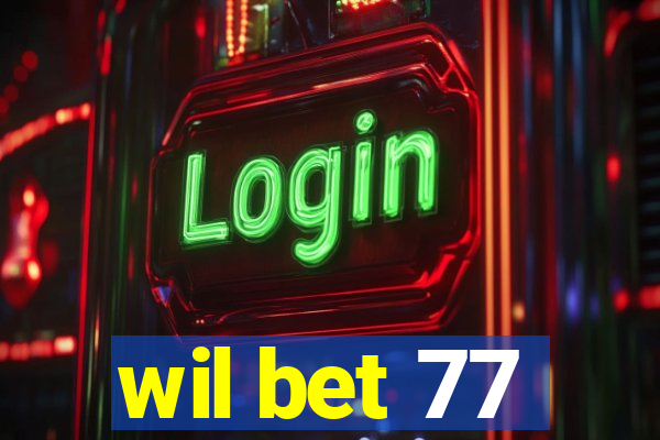 wil bet 77