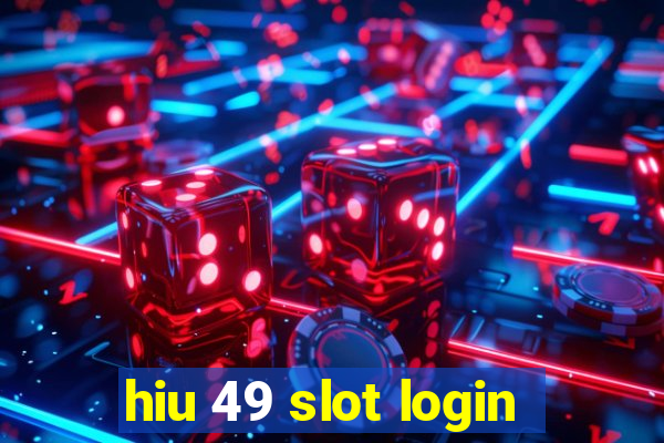 hiu 49 slot login