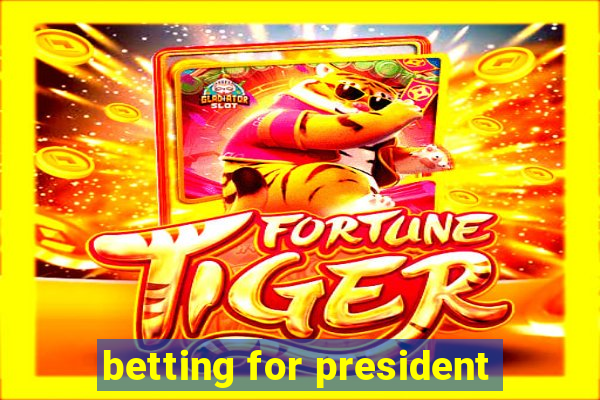 betting for president