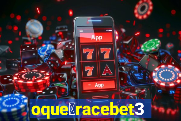 oque茅racebet365