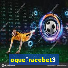 oque茅racebet365