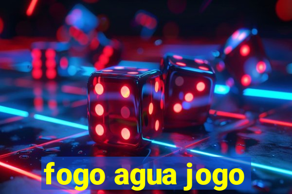 fogo agua jogo