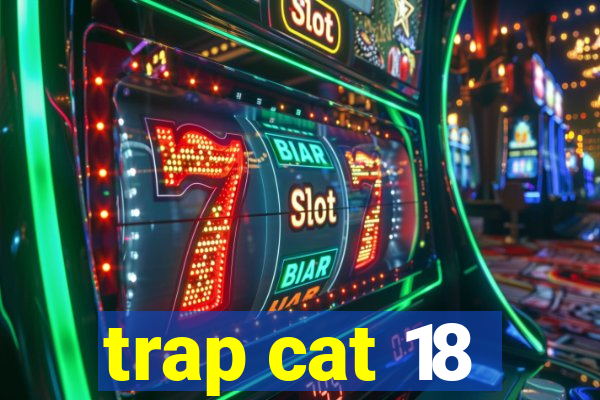 trap cat 18