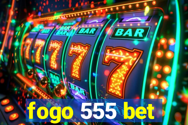 fogo 555 bet