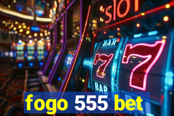 fogo 555 bet