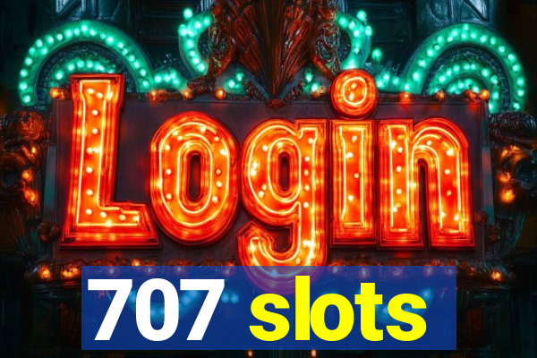 707 slots