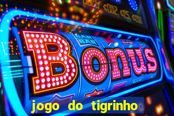 jogo do tigrinho que paga dinheiro de verdade