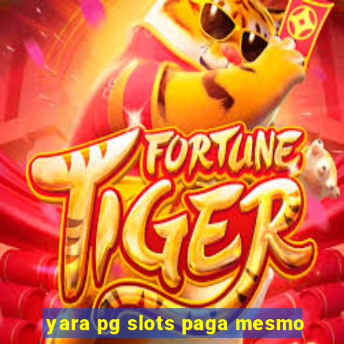 yara pg slots paga mesmo