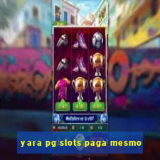 yara pg slots paga mesmo