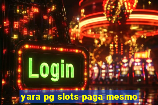 yara pg slots paga mesmo