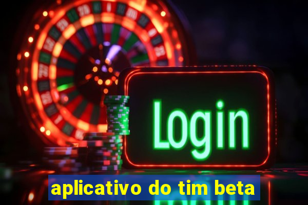 aplicativo do tim beta