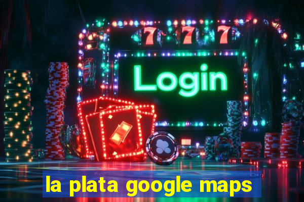 la plata google maps